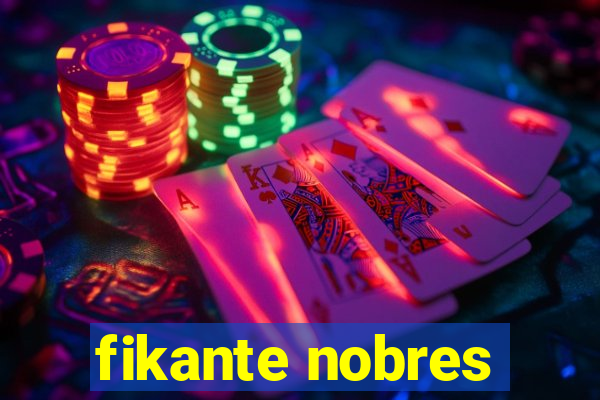 fikante nobres